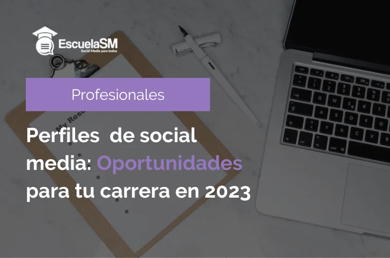 Perfiles de social media: Oportunidades para tu carrera en 2023
